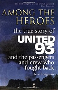 Among the Heroes : The True Story of United 93 and the Passengers and Crew Who Fought Back (Paperback, New ed)