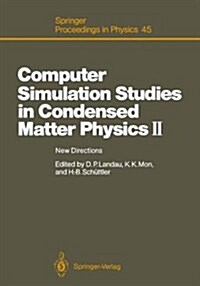 Computer Simulation Studies in Condensed Matter Physics II: New Directions Proceedings of the Second Workshop, Athens, Ga, USA, February 20 24, 1989 (Hardcover)