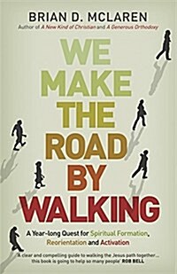 We Make the Road by Walking : A Year-Long Quest for Spiritual Formation, Reorientation and Activation (Paperback)