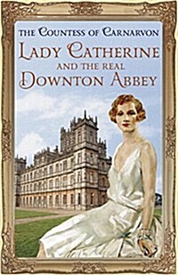 Lady Catherine and the Real Downton Abbey (Paperback)