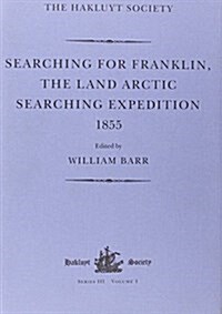 Searching for Franklin / The Land Arctic Searching Expedition 1855 / James Andersons and James Stewarts Expedition via the Black River (Hardcover)