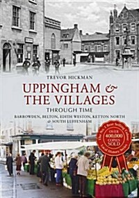 Uppingham & the Villages Through Time : Barrowden, Belton, Edith Weston, Ketton North & South Luffenham (Paperback)