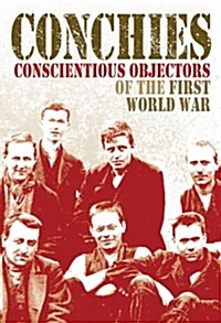 Conchies: Conscientious Objectors of the First World War (Paperback)