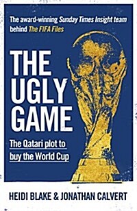 The Ugly Game : The Qatari Plot to Buy the World Cup (Hardcover)