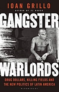 Gangster Warlords : Drug Dollars, Killing Fields, and the New Politics of Latin America (Paperback)