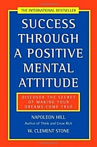 Success Through a Positive Mental Attitude : Discover the Secret of Making Your Dreams Come True (Paperback)