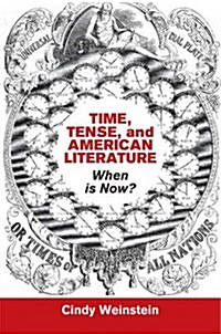 Time, Tense, and American Literature : When Is Now? (Hardcover)