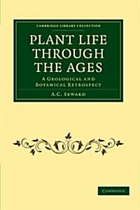 Plant Life Through the Ages : A Geological and Botanical Retrospect (Paperback)