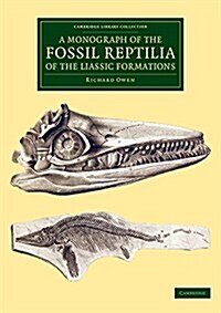 A Monograph of the Fossil Reptilia of the Liassic Formations (Paperback)