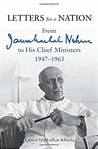 Letters for a Nation : From Jawaharlal Nehru to His Chief Ministers, 1947-1963 (Paperback)