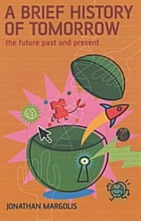 A Brief History of Tomorrow : The Future Past and Present (Paperback, New ed)
