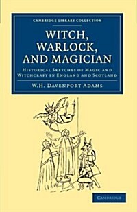 Witch, Warlock, and Magician : Historical Sketches of Magic and Witchcraft in England and Scotland (Paperback)
