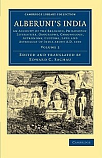 Alberunis India : An Account of the Religion, Philosophy, Literature, Geography, Chronology, Astronomy, Customs, Laws and Astrology of India about AD (Paperback)