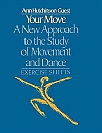 Your Move: A New Approach to the Study of Movement and Dance : Exercise Sheets (Paperback)