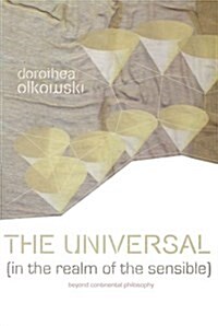 The Universal (In the Realm of the Sensible) : Beyond Continental Philosophy (Hardcover)