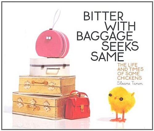 Bitter with Baggage Seeks Same : The Life and Times of Some Chickens (Hardcover)