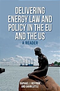 Delivering Energy Law and Policy in the EU and the US : A Reader (Hardcover)