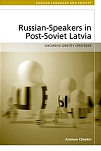 Russian Speakers in Post-Soviet Latvia : Discursive Identity Strategies (Hardcover)