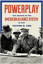 Powerplay: The Origins of the American Alliance System in Asia (Hardcover)