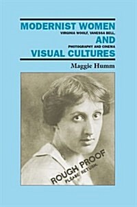 Modernist Women and Visual Cultures : Virginia Woolf, Vanessa Bell, Photography and Cinema (Hardcover)