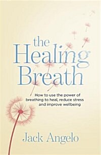 The Healing Breath : How to use the power of breathing to heal, reduce stress and improve wellbeing (Paperback)