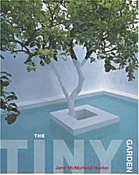 The Tiny Garden : How to Make a Garden in Whatever Space You Have (Hardcover)
