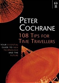 108 Tips for Time Travellers : Your Essential Guide to New Technology and the Future (Paperback, New ed)