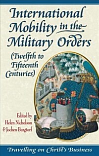 International Mobility in the Military Orders : Travelling on Christs Business (Hardcover)