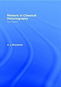 Rhetoric in Classical Historiography : Four Studies (Hardcover)