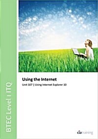 BTEC Level 1 ITQ - Unit 107 - Using the Internet Using Internet Explorer 10 (Spiral Bound)