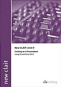 New CLAIT 2006 Unit 5 Creating an E-Presentation Using Powerpoint 2013 (Spiral Bound)