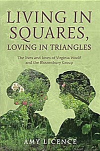 Living in Squares, Loving in Triangles : The Lives and Loves of Viginia Woolf and the Bloomsbury Group (Hardcover)