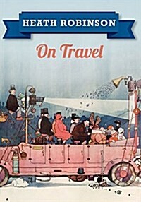 Heath Robinson On Travel (Paperback)