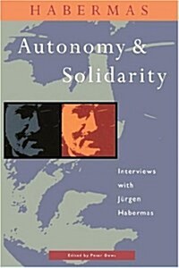 Autonomy and Solidarity : Interviews with Jurgen Habermas (Paperback)