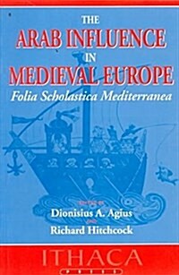 The Arab Influence in Medieval Europe : Folia Scholastica Mediterranea (Paperback, New ed)