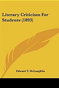 Literary Criticism For Students (1893) (Paperback)