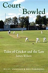 Court and Bowled : Tales of Cricket and the Law (Hardcover)