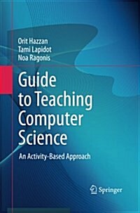 Guide to Teaching Computer Science : An Activity-Based Approach (Paperback)