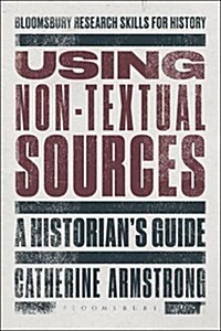 Using Non-Textual Sources : A Historians Guide (Paperback)