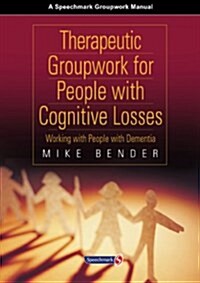 Therapeutic Groupwork for People with Cognitive Losses : Working with People with Dementia (Spiral Bound, 1 New ed)