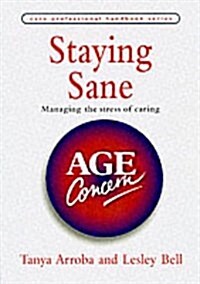 Staying Sane : Managing the Stress of Caring (Paperback)
