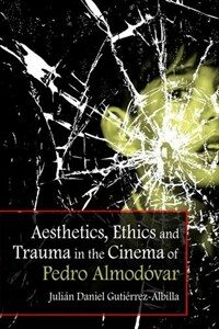 Aesthetics, ethics and trauma in the cinema of Pedro Almodóvar