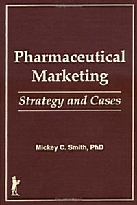 Pharmaceutical Markeing: Strategy and Cases (Hardcover)