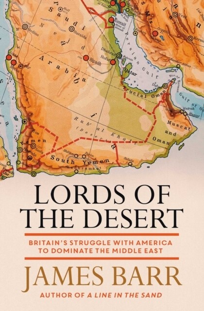 Lords of the Desert : Britains Struggle with America to Dominate the Middle East (Paperback)