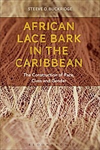 African Lace-Bark in the Caribbean : The Construction of Race, Class and Gender (Hardcover)