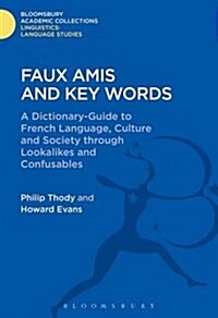 Faux Amis and Key Words : A Dictionary-Guide to French Life and Language Through Lookalikes and Confusables (Hardcover)
