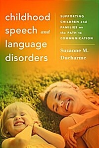 Childhood Speech and Language Disorders: Supporting Children and Families on the Path to Communication (Hardcover)
