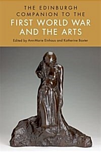 The Edinburgh Companion to the First World War and the Arts (Hardcover)