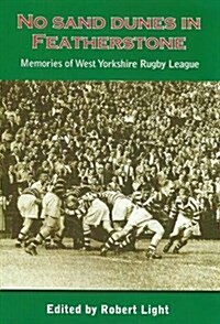 No Sand Dunes in Featherstone : Memories of West Yorkshire Rugby League (Paperback)
