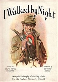 I Walked by Night : Being the Philosophy of the King of the Norfolk Poachers, Written by Himself (Paperback, New ed)